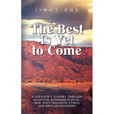 The Best is Yet to Come: A Survivor's Journey through Adoption, Boarding School, War, Post-Traumatic Stress and Bipolar Disorders
