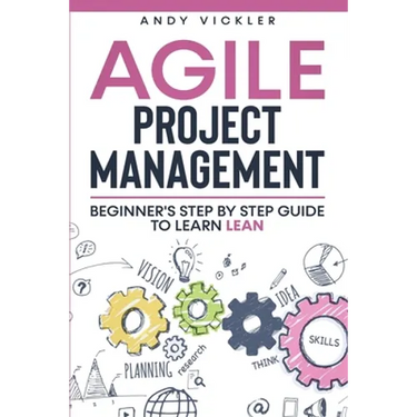 Agile Project Management: Beginner's step by step guide to Learn Lean