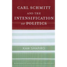 Carl Schmitt and the Intensification of Politics