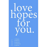 love hopes for you. III: 155 lessons to hold you. to push you. to remind you. to heal you.