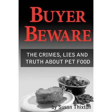 Buyer Beware: The crimes, lies and truth about pet food.