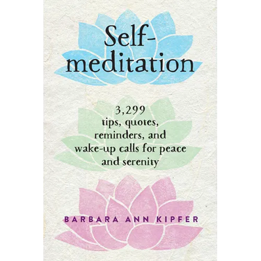 Self-Meditation: 3,299 Tips, Quotes, Reminders, and Wake-Up Calls for Peace and Serenity