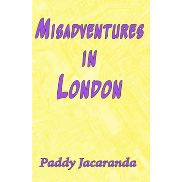 Misadventures in London: and Elsewhere