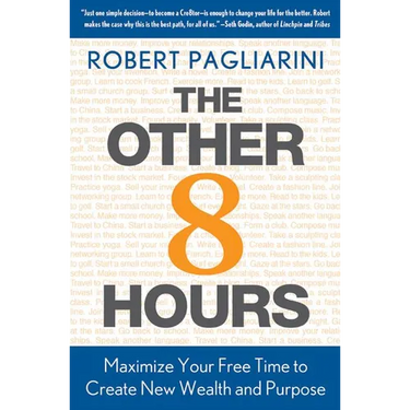 Other 8 Hours: Maximize Your Free Time to Create New Wealth & Purpose
