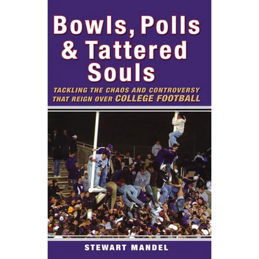 Bowls, Polls & Tattered Souls: Tackling the Chaos and Controversy That Reign Over College Football