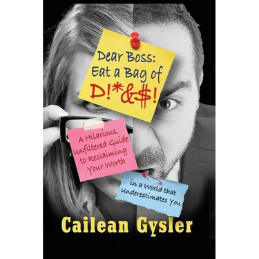 Dear Boss, Eat A Bag of D!*&$: A Hilarious, Unfiltered Guide to Reclaiming Your Worth in a World that Underestimates You