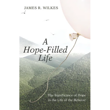 A Hope-Filled Life: The Significance of Hope in the Life of the Believer