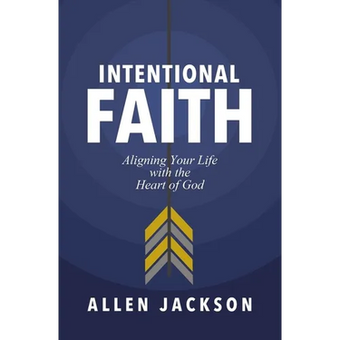 The Intentional Faith: Aligning Your Life with the Heart of God