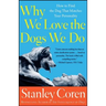 Why We Love the Dogs We Do: How to Find the Dog That Matches Your Personality