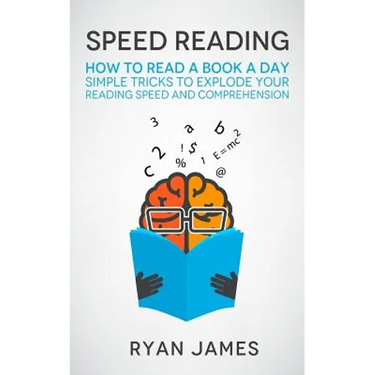 Speed Reading: How to Read a Book a Day - Simple Tricks to Explode Your Reading Speed and Comprehension