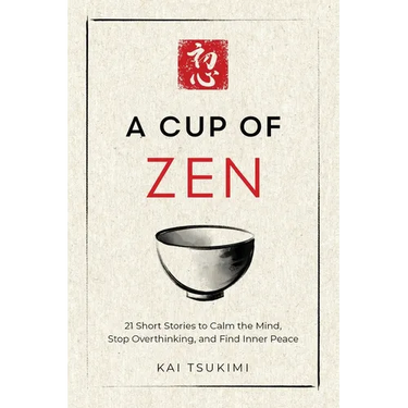 A Cup of Zen: 21 Short Stories to Calm the Mind, Stop Overthinking, and Find Inner Peace - Includes Reflections for Beginners