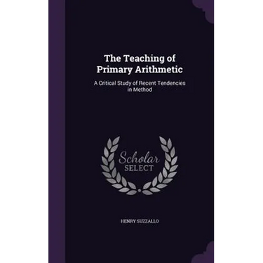 The Teaching of Primary Arithmetic: A Critical Study of Recent Tendencies in Method