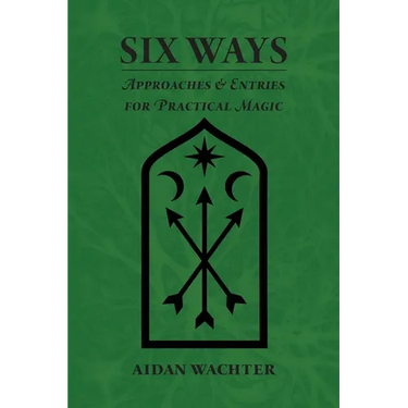 Six Ways: Approaches & Entries for Practical Magic
