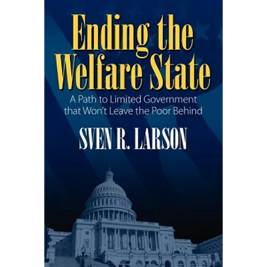 Ending the Welfare State: A Path to Limited Government that Won't Leave the Poor Behind