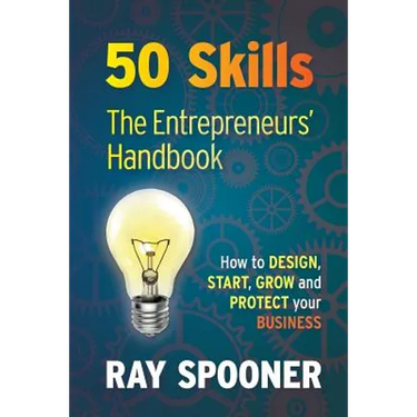 50 Skills The Entrepreneurs Handbook: How to Design, Start, Grow and Protect your Business
