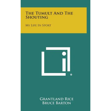 The Tumult and the Shouting: My Life in Sport