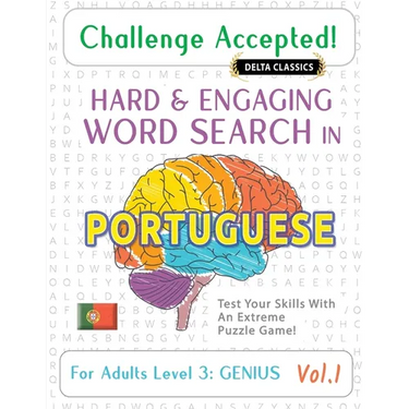 Challenge Accepted! - Hard and Engaging Word Search in Portuguese for Adults Level 3: Genius - Vol.1 - Delta Classics - Test Your Skills with an Extre