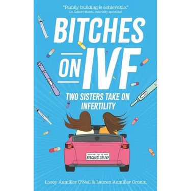 Bitches on IVF: Two Sisters Take on Infertility