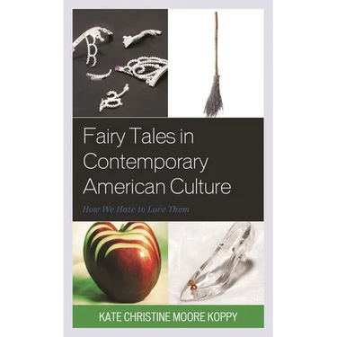 Fairy Tales in Contemporary American Culture: How We Hate to Love Them