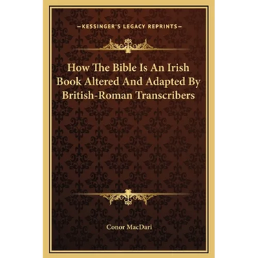 How The Bible Is An Irish Book Altered And Adapted By British-Roman Transcribers