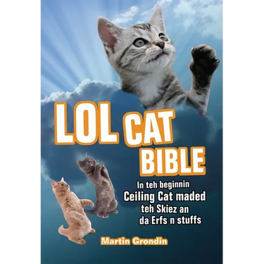 LOLcat Bible: In Teh Beginnin Ceiling Cat Maded Teh Skiez an Da Urfs N Stuffs