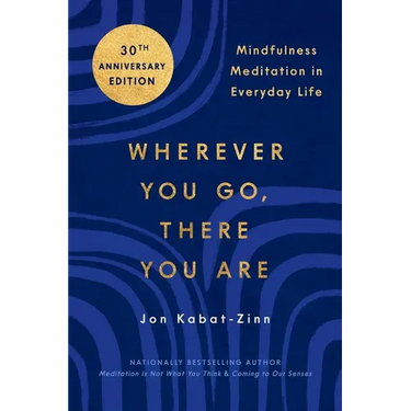 Wherever You Go, There You Are: Mindfulness Meditation in Everyday Life