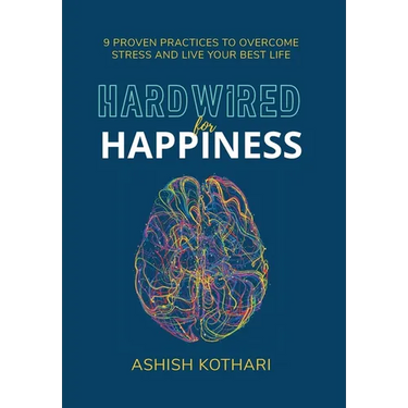 Hardwired for Happiness: 9 Proven Practices to Overcome Stress and Live Your Best Life
