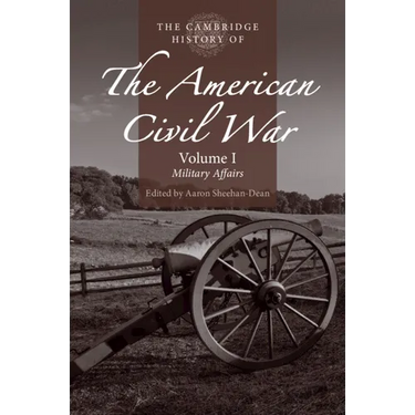 The Cambridge History of the American Civil War: Volume 1, Military Affairs