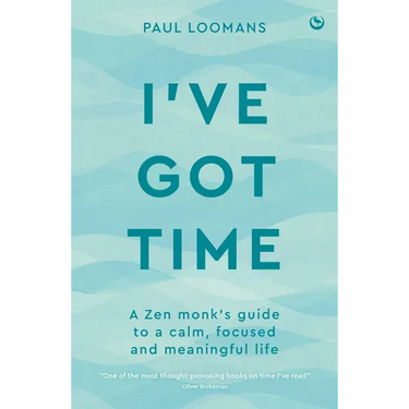 I've Got Time: A Zen Monk's Guide to a Calm, Focused and Meaningful Life