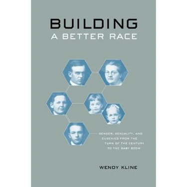 Building a Better Race: Gender, Sexuality, and Eugenics from the Turn of the Century to the Baby Boom