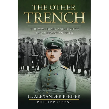 The Other Trench: The WW1 Diary and Photos of a German Officer