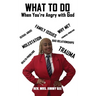 What To do: When You're Angry with God