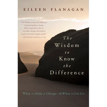 The Wisdom to Know the Difference: When to Make a Change-and When to Let Go