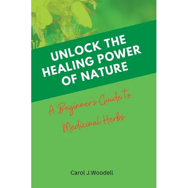Unlock The Healing Power of Nature: A Beginner's Guide to Medicinal Herbs
