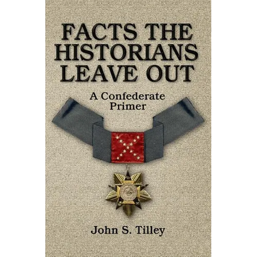 Facts the Historians Leave Out: A Confederate Primer