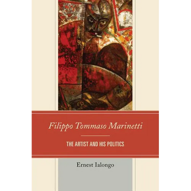 Filippo Tommaso Marinetti: The Artist and His Politics