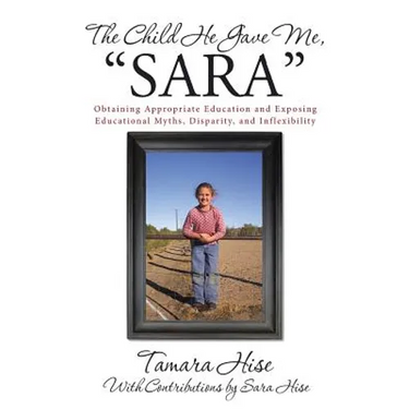 The Child He Gave Me, "Sara": Obtaining Appropriate Education and Exposing Educational Myths, Disparity, and Inflexibility