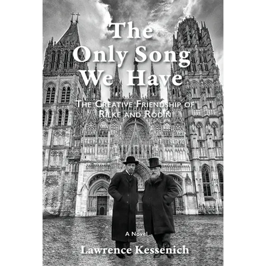 The Only Song We Have: The Creative Friendship Of Rilke And Rodin