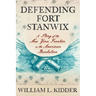 Defending Fort Stanwix: A Story of the New York Frontier in the American Revolution