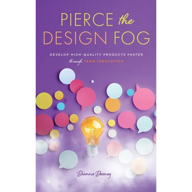 Pierce the Design Fog: Develop High-Quality Products Faster Through Team Innovation