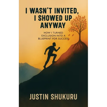 I wasn't Invited, I showed Up Anyway, How I Turned Exclusion Into a Blueprint for Success