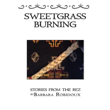 Sweetgrass Burning: Stories From The Rez