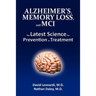 Alzheimer's, Memory Loss, and MCI The Latest Science for Prevention & Treatment