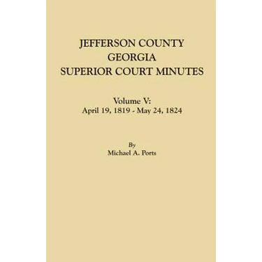 Jefferson County, Georgia, Superior Court Minutes. Volume V: April 19, 1819-May 24, 1824