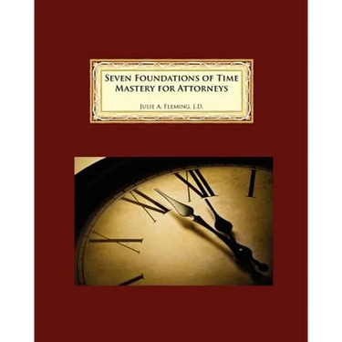 Seven Foundations of Time Mastery for Attorneys