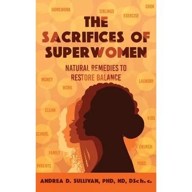 The Sacrifices of Superwomen: Natural Remedies to Restore Balance