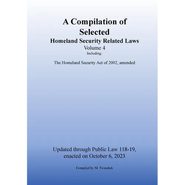 Compilation of Homeland Security Related Laws Vol. 4