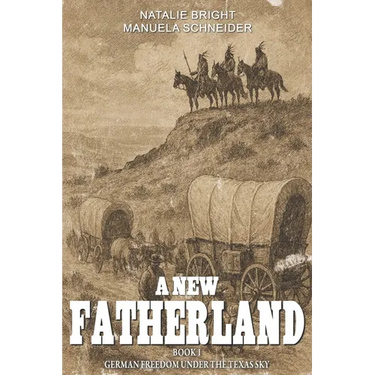 A new Fatherland Book 1: German freedom under the Texas sky