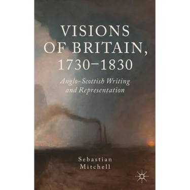 Visions of Britain, 1730-1830: Anglo-Scottish Writing and Representation
