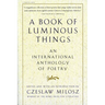 A Book of Luminous Things: An International Anthology of Poetry